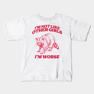 I'm Not Like Other Girls I'm Worse Shirt, Funny Raccoon Meme Kids T-Shirt